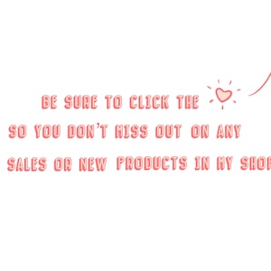May include: Pink text on a white background with an arrow pointing upwards. The text reads: "BE SURE TO CLICK THE SO YOU DON'T MISS OUT ON ANY SALES OR NEW PRODUCTS IN MY SHOP"