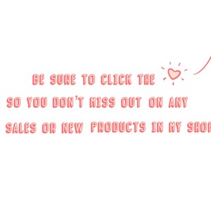 May include: Pink text on a white background with an arrow pointing upwards. The text reads: "BE SURE TO CLICK THE SO YOU DON'T MISS OUT ON ANY SALES OR NEW PRODUCTS IN MY SHOP"