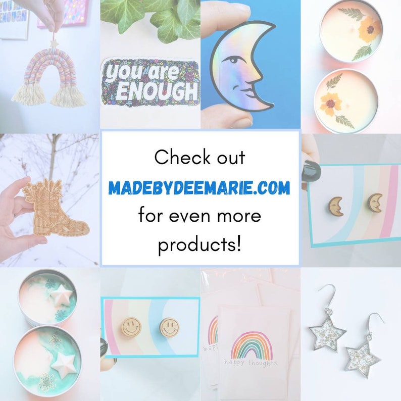 May include: A collage of handmade items including a rainbow wall hanging, a sticker that says "you are enough", a moon-shaped sticker, a candle with a pressed flower, a wooden boot, a pair of moon-shaped earrings, a candle with a star, a pair of smiley face earrings, a card with a rainbow and the text "happy thoughts", and a pair of star-shaped earrings. The text "Check out MADEBYDEEMARIE.COM for even more products!" is also included.
