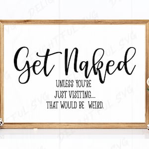 Funny Bathroom SVG, Bathroom sign SVG, Get Naked SVG, Restroom svg, Powder room svg, Cutting files for Silhouette Cameo, ScanNCut, Cricut