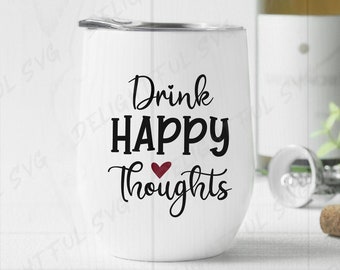 Drink Happy Thoughts SVG, Wijn SVG, Wijn zeggen SVG, Wijnglas SVG, Grappige Wijn Citaat SVG, Snijbestanden voor de Silhouette Cameo,