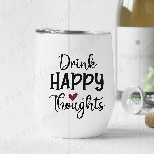 Drink Happy Thoughts SVG, Wine svg, Wine Saying svg, Wine Glass svg, Funny Wine Quote svg, Cutting files for Silhouette Cameo,