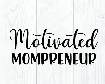 Mom SVG | Mom Boss SVG | Motivated Mompreneur svg | Mother's Day Svg | Silhouette Svg Cutting files for Silhouette Cameo, ScanNCut, Cricut