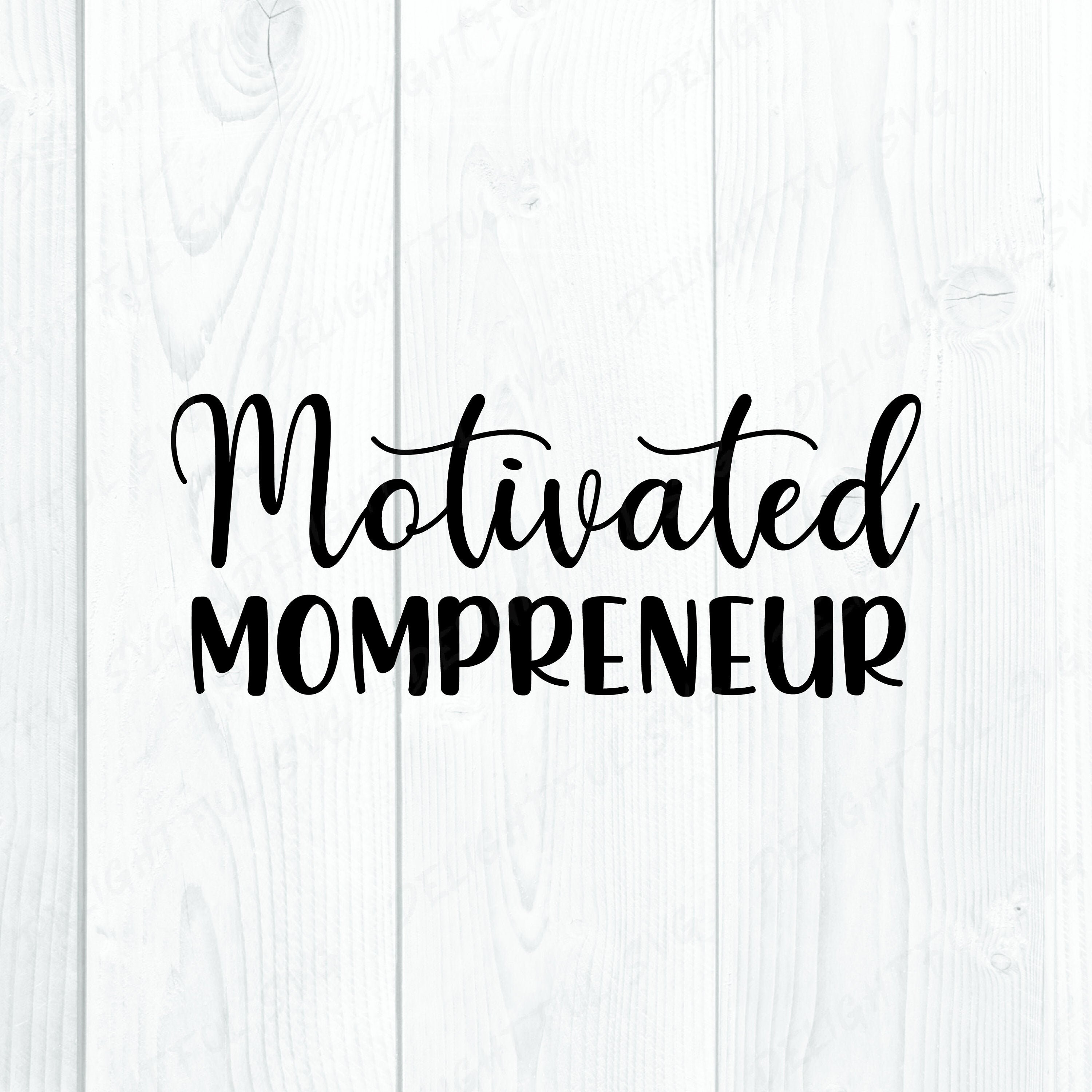 Mom SVG | Mom Boss SVG | Motivated Mompreneur svg | Mother's Day Svg | Silhouette Svg Cutting files for Silhouette Cameo, ScanNCut, Cricut