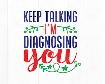 Sigo hablando estoy diagnosticando svg, Sarcastic diciendo Svg, Sarcasm Svg, Funny Quotes Svg, para Silhouette Cameo, ScanNCut, Cricut