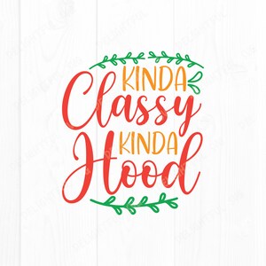 Kinda classy kinda hood svg,  Sarcastic saying Svg, Sarcasm Svg, Funny Quotes Svg, for Silhouette Cameo, ScanNCut, Cricut