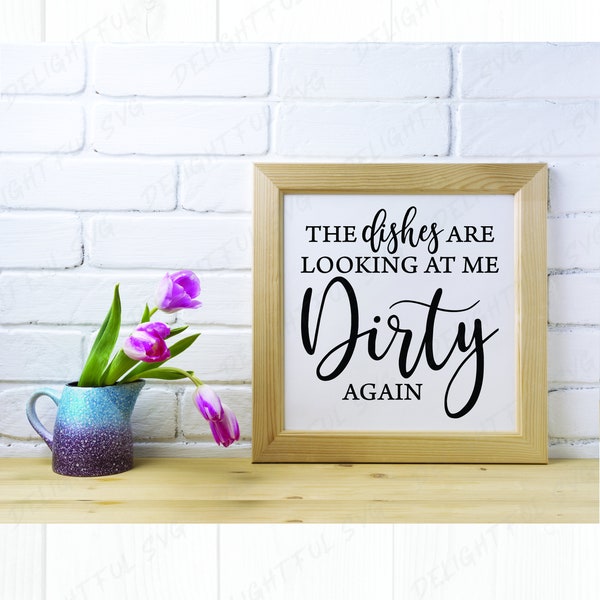 The Dishes Are Looking At Me Dirty Again svg, Funny Kitchen svg, Dirty Dishes svg, Kitchen Quotes svg, Kitchen Sign Svg, ScanNCut, Cricut