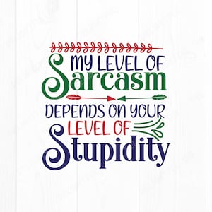 Level of Sarcasm svg,  Sarcastic saying Svg, Sarcasm Svg, Funny Quotes Svg, for Silhouette Cameo, ScanNCut, Cricut