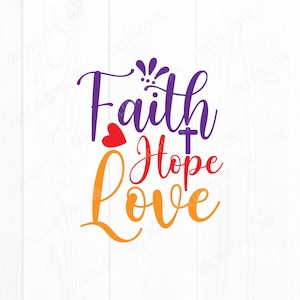 Faith Hope Love svg, Inspirational Svg, religious svg, faith svg, Jesus svg Funny Christian Svg, for Silhouette Cameo, ScanNCut, Cricut