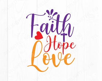 Faith Hope Love svg, Inspirational Svg, religious svg, faith svg, Jesus svg Funny Christian Svg, for Silhouette Cameo, ScanNCut, Cricut