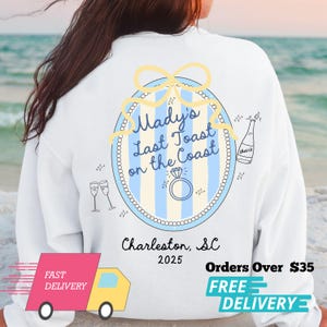 Charleston Bachelorette Sweatshirt: Last Toast on The Coast, Personalized Bach Party