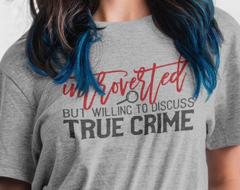 Introverted but willing to discuss true crime tee.