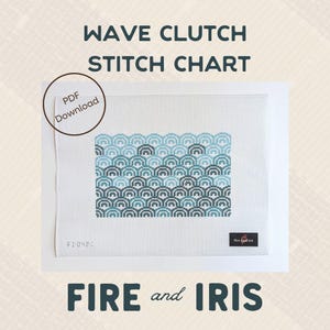 May include: A PDF download stitch chart for a wave clutch pattern. The chart features a repeating pattern of blue and teal waves. The chart is titled "Wave Clutch Stitch Chart" and is from Fire and Iris.