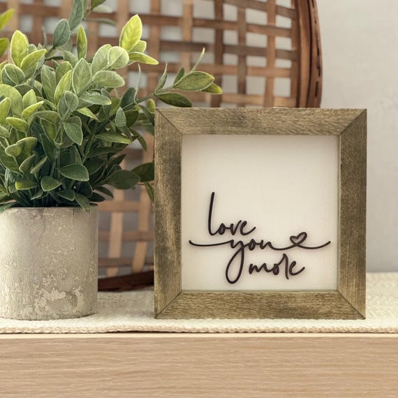 Wooden Framed Love You More Sign // Romantic Farmhouse Wall Decor // Bedroom Shelf Sign // Rustic Home Quote Decoration