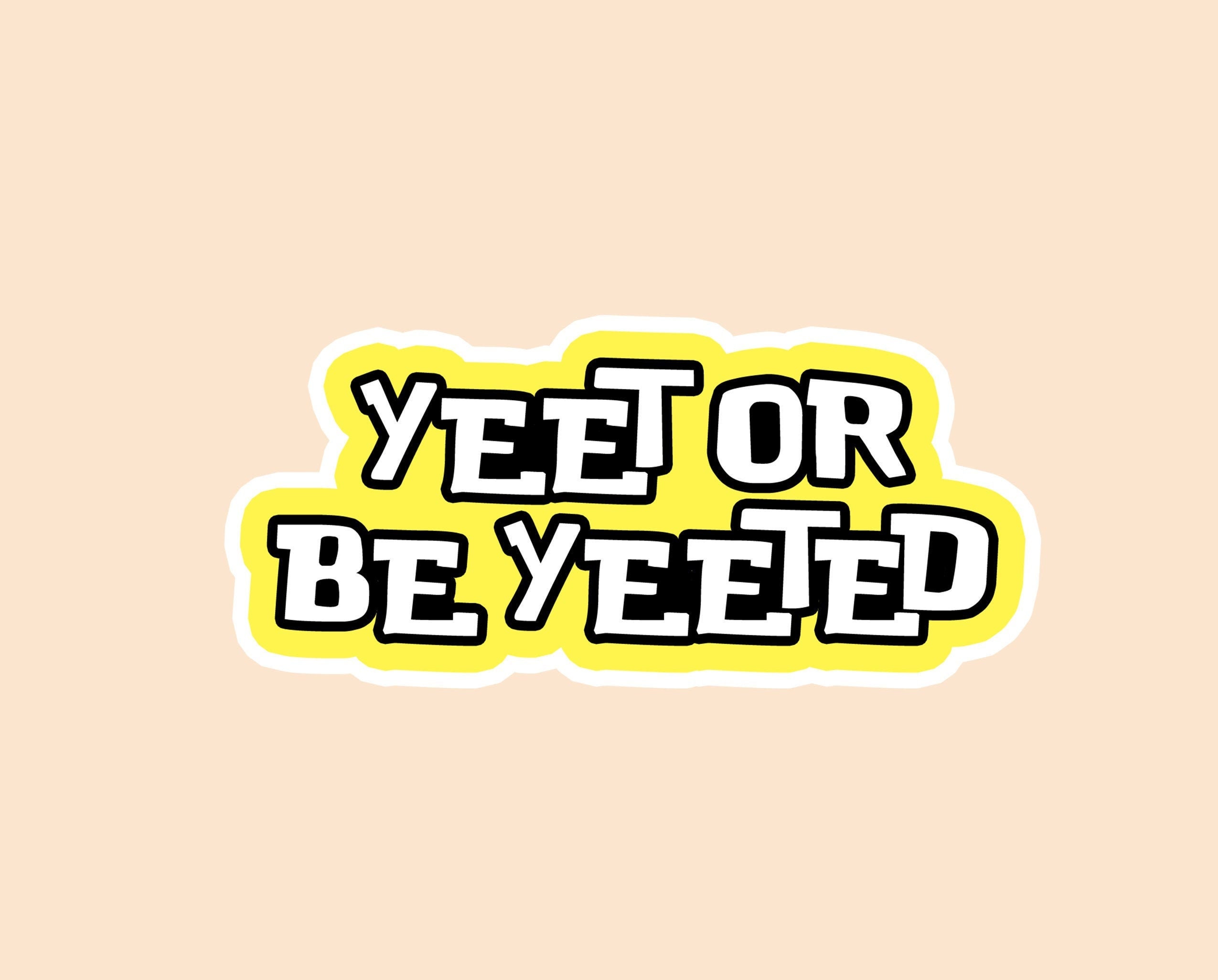 Yeet or be Yeeted Sticker Quote Sticker Saying Stickers | Etsy