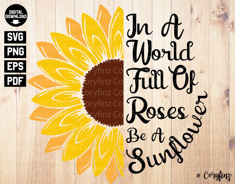 Download In a World Full of Roses Be a Sunflower SVG / Sunflower ...