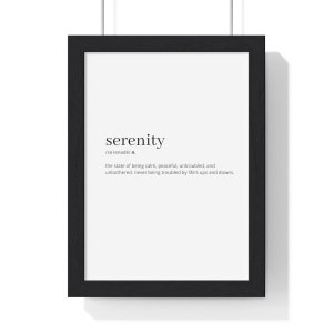 May include: Black framed print with the word "serenity" in a simple font, followed by its definition: "the state of being calm, peaceful, untroubled, and unbothered. never being troubled by life's ups and downs."
