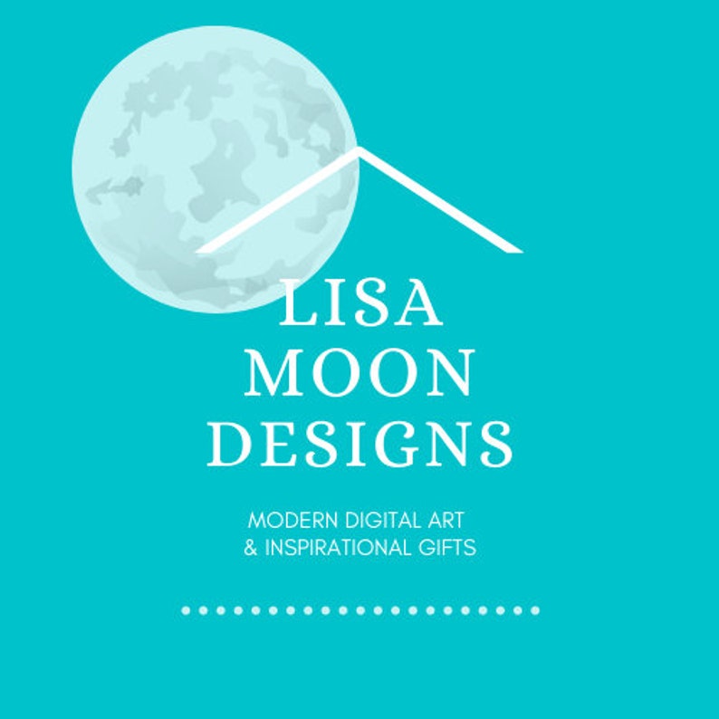 May include: A white logo on a turquoise background with a stylized moon and the text "LISA MOON DESIGNS MODERN DIGITAL ART & INSPIRATIONAL GIFTS" with a row of white dots below the text.