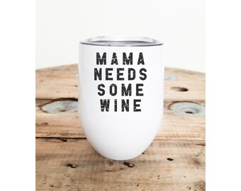 Mama needs some wine, Insulated  Stainless Steel Wine Tumbler with Lid, Personalized Wine Tumbler, Funny Wine steamless Tumbler