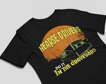 Camicia carro funebre, Hearse Drivers Do It In The Graveyard, Camicia Cadillac, camicia horror, Camicia di Halloween, Tshirt carro funebre, T-shirt carro funebre