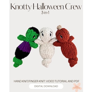 May include: Three crocheted plush toys labeled Knotty Halloween Crew 3-in-1. The left toy is green, purple, and black. The center toy is white. The right toy is rust-colored with a tan top. Text includes Hand Knit/Finger-Knit: Video Tutorial and PDF.