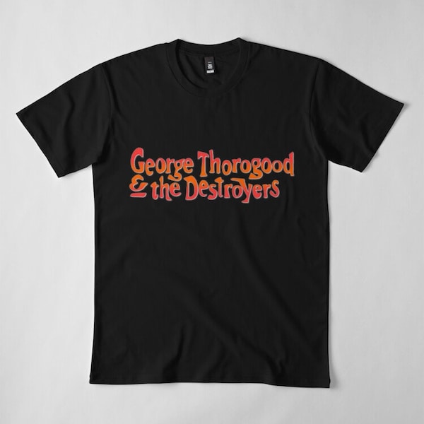 Thorogood George The Destroyers Shirt, George Thorogood Unisex Tee, Bad to the Bone Unisex T-Shirt