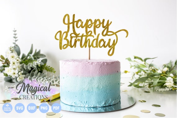 Happy Birthday Cake Topper - SVG & Me