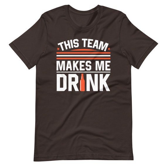 Cleveland Browns This Team Makes Me Drink T-shirt 