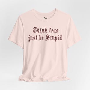 Just be stupid tee - unisex t-shirt