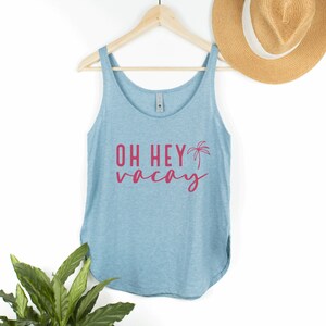 Oh Hey Vacay Tank Top, Flowy Vacation Tank Top. Beach Tank Top, Vacation Vibes Tank Top, Flowy Summer Tank Top, Summer Vacation Tank Top