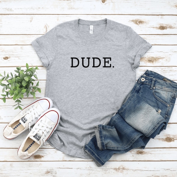 DUDE T-shirt, Funny Men's Shirt, Men's shirt with Funny Sayings, Funny shirt for College Kid, Funny Shirt for Teenager, Men's Gift Shirts