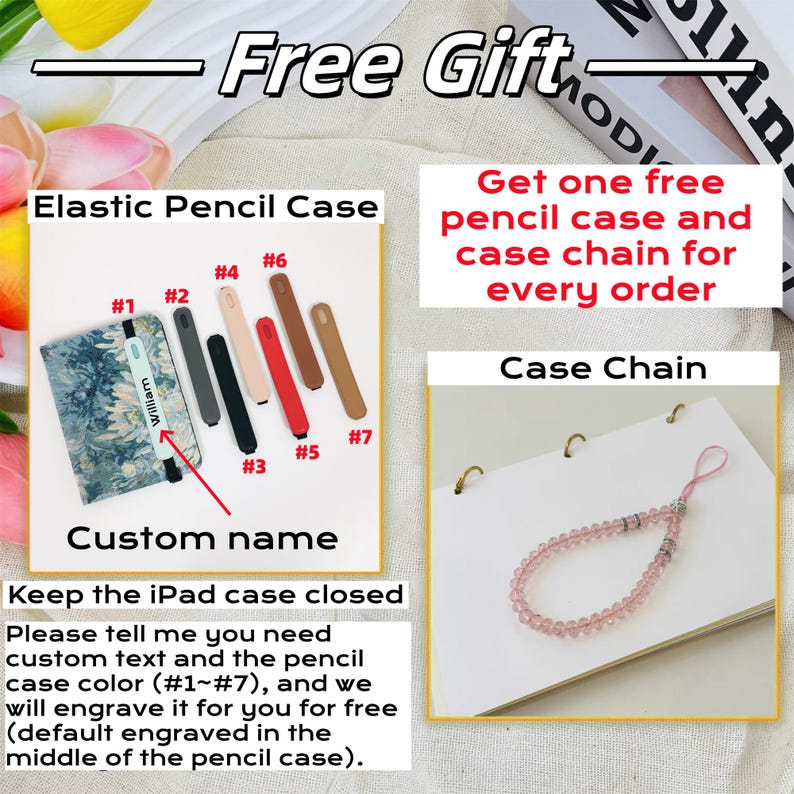 May include: A free gift with every order: a pencil case and a chain. The pencil case is available in seven colors, numbered 1 through 7. The chain is pink and has a silver clasp. The text "Free Gift" is written in black on a white background. The text "Get one free pencil case and case chain for every order" is written in black on a white background. The text "Case Chain" is written in black on a white background. The text "Elastic Pencil Case" is written in black on a white background. The text "Custom name" is written in black on a white background. The text "Keep the iPad case closed" is written in black on a white background. The text "Please tell me you need custom text and the pencil case color (#1~#7), and we will engrave it for you for free (default engraved in the middle of the pencil case)." is written in black on a white background.