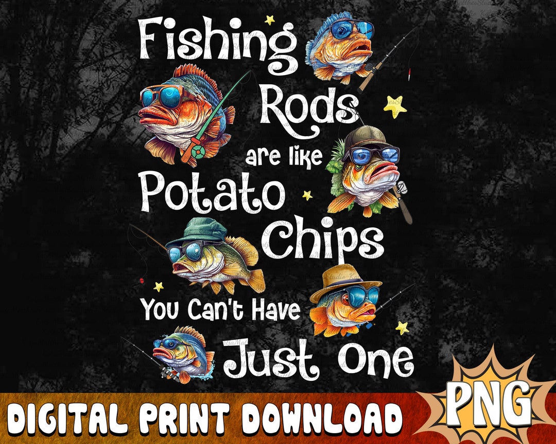 Fishing Gifts, Fishing Rods Are Like Potato Chips You Can't Have Just