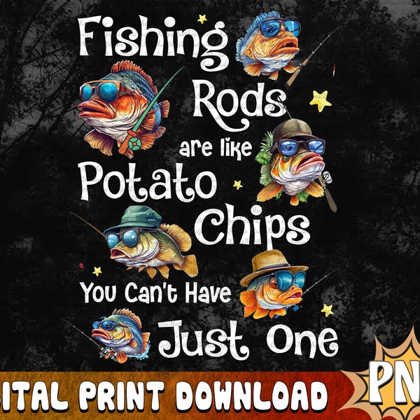 Fishing Gifts, Fishing Rods Are Like Potato Chips You Can't Have Just One gift for fishers, PNG file, Sublimation Designs, digital Download