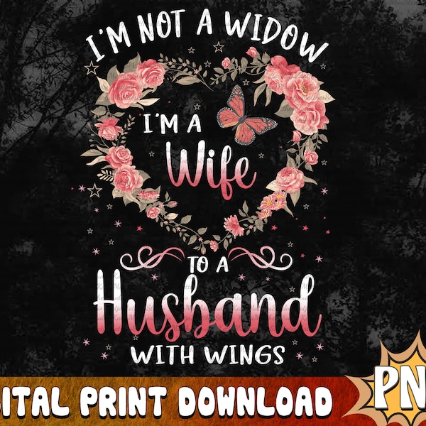 Memorial PNG - I'm Not A Widow I'm A Wife To A Husband With Wings, Angel Butterfly Png,Memorial Sublimation Design, Valentines PNG