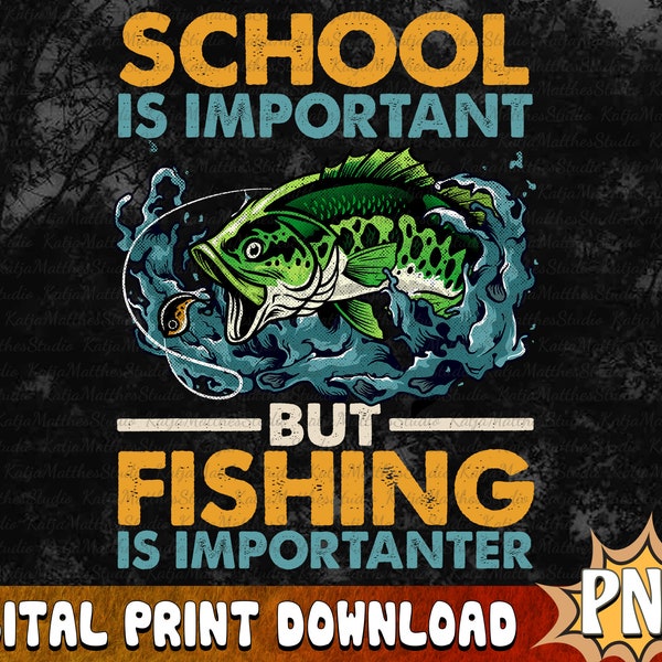 School Is Important But Fishing Is Importanter Png, Funny Fishing Sublimation, Fisherman Gift Design, Fishing Shirt File, Digital Download