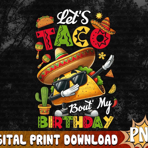 Let's Taco Bout My Birthday, PNG Files For Sublimation, Taco Png, Taco Design, Taco Shirt Design, Born On Cinco De Mayo Cute Png, Digital