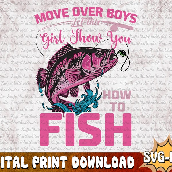 Move Over Boys Let This Girl Show You How To Fish Png Svg, Gift For Fisher, Fishing Sublimation Design, Fishing Valentines Digital Download