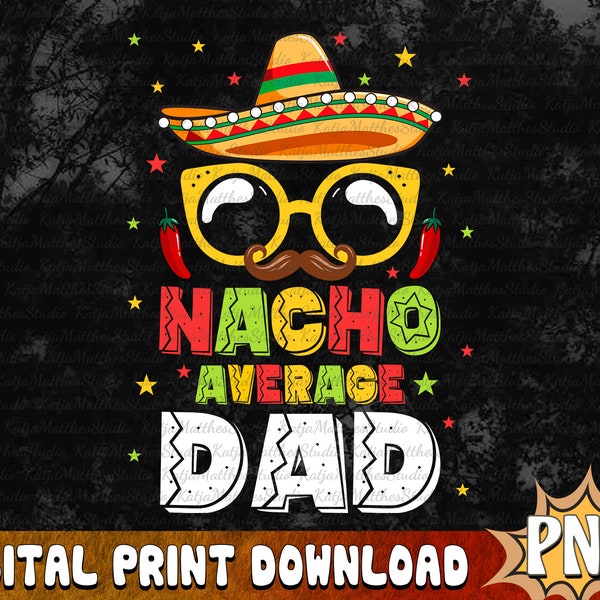 Nacho Average Dad PNG, Fiesta Dad Png, Cinco de Mayo dad gifts, Nacho average dad funny 5th of may, Cinco De Mayo Dad Png, mexican dad