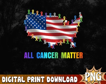 All Cancers Matter - Cancer Awareness PNG, Cancer Ribbon American Flag, Fight Cancer Sublimation, Cancer Fighter Gift, Digital Download