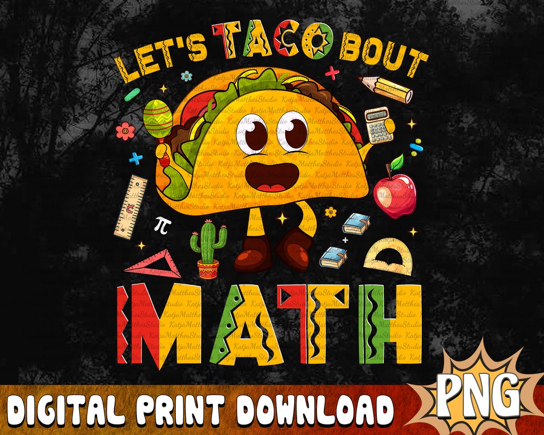 Let's Taco About Math Png, Math Teacher Cinco De Mayo Png, Funny ...