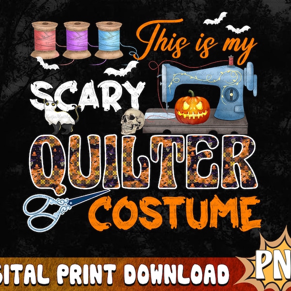 This Is My Scary Quilter Costume Sewing Halloween Png, Halloween Png, Funny Sewing Png, Cricut, Cuttable file, Iron on file, Quilter Png