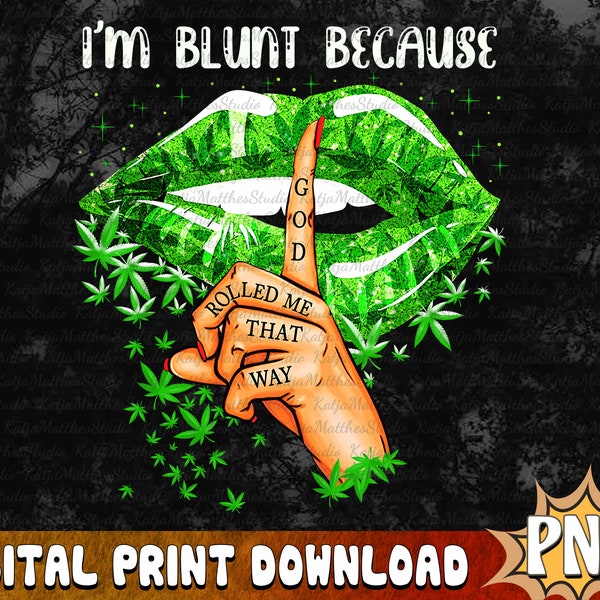 I'm Blunt Because God Rolled Me That Way PNG, Drip Lips Weed PNG, Funny Weed Png, Western Lip Sublimation, Trending Clipart,Digital Download