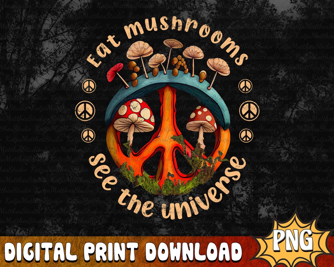 Eat Mushrooms See the Universe PNG Hippie Mushroom PNG Etsy