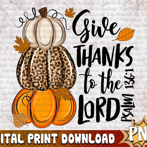 Give Thanks To The Lord Thanksgiving pumpkin Png, Hand Drawn Sublimation Printable Art, Whimsical, Painted, Give Thanks To The Lord, Leopard