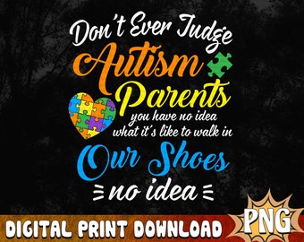 Don't Ever Judge Autism Parents PNG, Autism Awareness Png, Awareness png, Autism Puzzle Png, Puzzle png, Autism Parents png, Autism Png