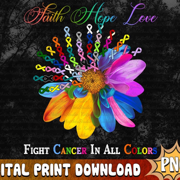 Faith Hope Love Fight Cancer In All Colors PNG Cancer Awareness Sublimation,Cancer Ribbon Flower Shirt, Cancer Fighter Gift,Digital Download