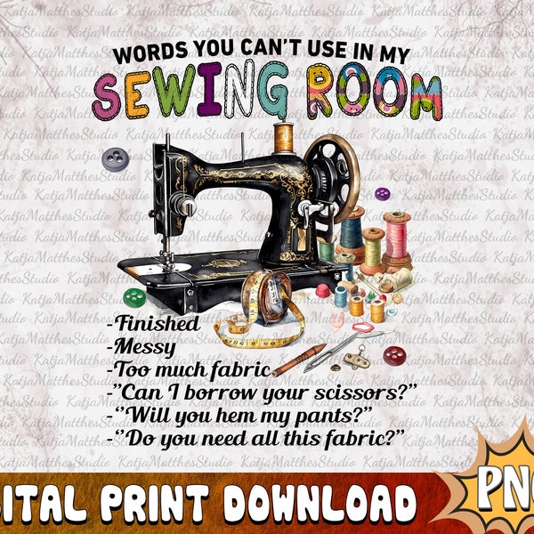 Words You Can't Use In My Sewing Room Png, Sewing Life Sublimation, Sewing Machine PNG, Mom Life PNG, Digital Download, Gift for Mom Grandma