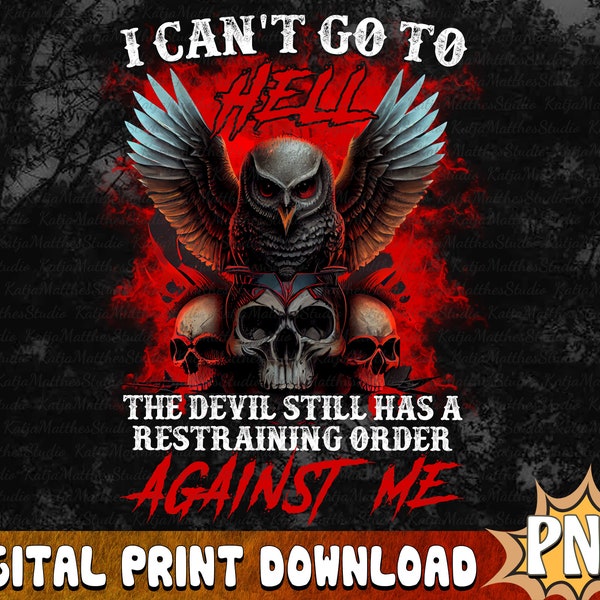 I Can't Go To Hell The Devil Still Has A Restraining Order Against Me,Dark Humor Sublimation, Gift for Veteran, Veteran Sublimation Download