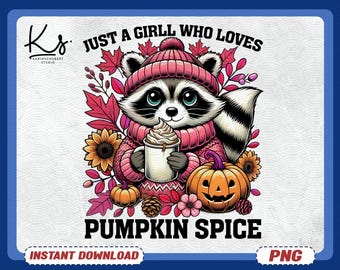 Just A Girl Who Loves Pumpkin Spice Png, Feral Png, Autumn Png, Cozy Season Png, Halloween Png, Fall Girl Png, Raccoon Png, Thanksgiving Png